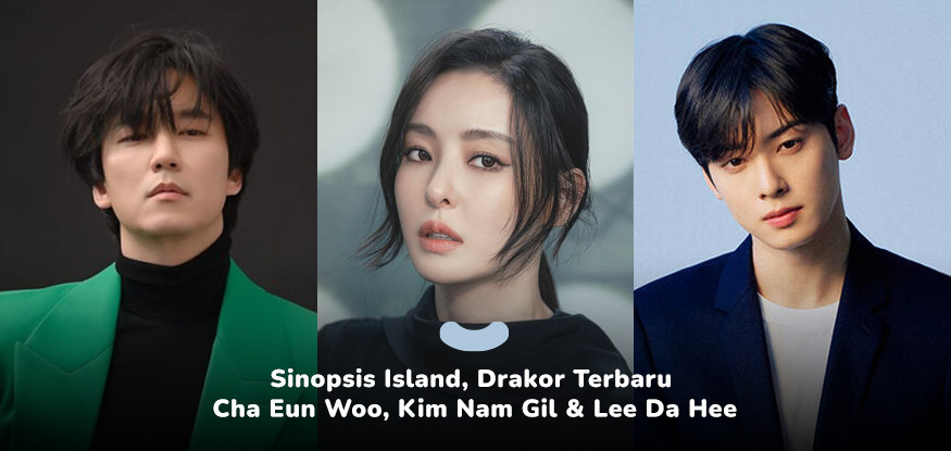 Sinopsis Island Drakor Terbaru Cha Eun Woo Kim Nam Gil And Lee Dae Hee K Hub By Istyleid 3539