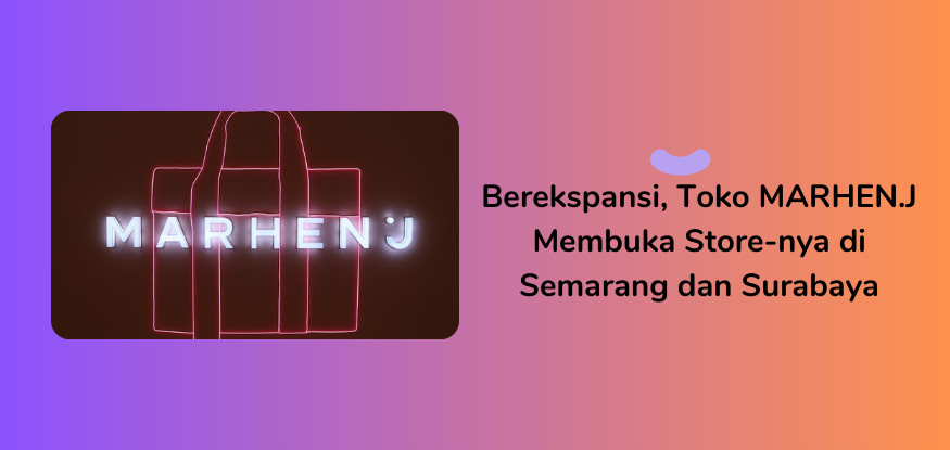 Berekspansi, Toko MARHEN.J Membuka Store-nya di Semarang dan Surabaya